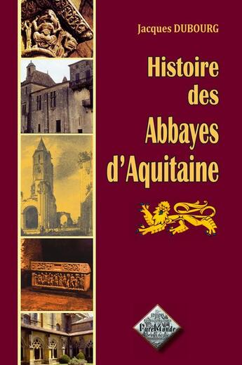 Couverture du livre « Histoire des Abbayes d'Aquitaine » de J. Dubourg aux éditions Editions Des Regionalismes