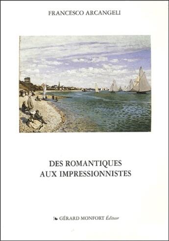 Couverture du livre « Des romantiques aux impressionnistes » de Francesco Arcangelli aux éditions Monfort Gerard