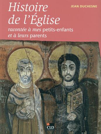 Couverture du livre « Histoire de l'Eglise racontée à mes petits-enfants » de Jean Duchesne aux éditions Cld