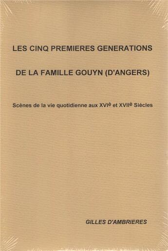 Couverture du livre « Les cinq premières Générations de la Famille Gouyn » de Gilles D'Ambrières aux éditions Regionales De L'ouest