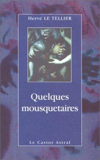 Couverture du livre « Quelques mousquetaires » de Herve Le Tellier aux éditions Castor Astral