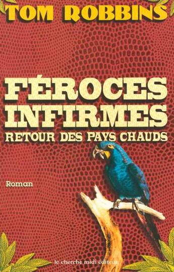 Couverture du livre « Feroces infirmes, retour des pays chauds » de Tom Robbins aux éditions Cherche Midi