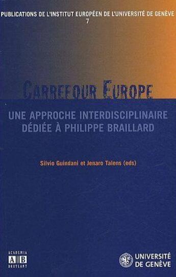 Couverture du livre « Carrefour Europe ; une approche interdisciplinaire dédiée à Philippe Braillard » de Silvio Guindani et Jenaro Talens aux éditions Academia