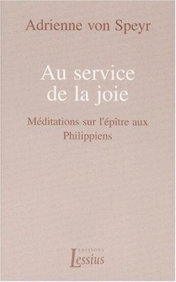 Couverture du livre « Au service de la joie ; méditations sur l'épître aux Philippiens » de Adrienne Von Speyr aux éditions Lessius