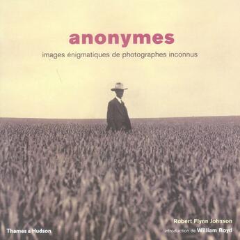 Couverture du livre « Anonymes ; images énigmatiques de photographes inconnus » de Robert Flynn Johnson aux éditions Thames And Hudson