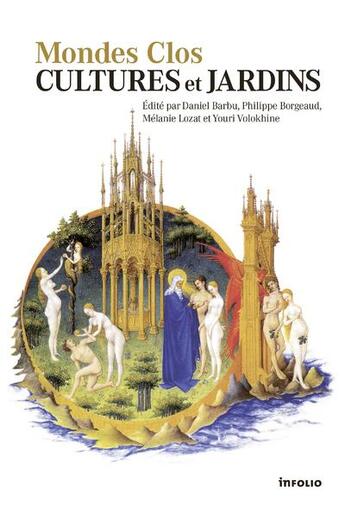 Couverture du livre « Mondes clos ; cultures et jardins » de Philippe Borgeaud et Youri Volokhine et Daniel Barbu aux éditions Infolio