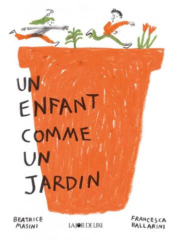 Couverture du livre « Un enfant comme un jardin » de Beatrice Masini et Francesca Ballarini aux éditions La Joie De Lire