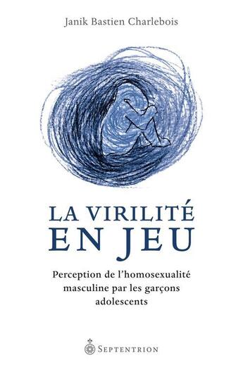 Couverture du livre « La virilité en jeu ; perception de l'homosexualité masculine par les garçons adolescents » de Janik Bastien Charlebois aux éditions Pu Du Septentrion