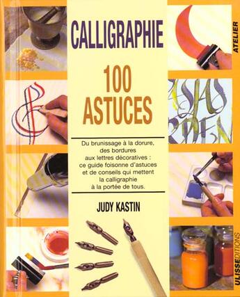 Couverture du livre « 100 astuces calligraphie » de Kastin J aux éditions Ulisse