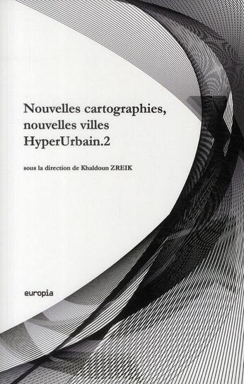 Couverture du livre « Nouvelles cartographies, nouvelles villes ; hyperurbain.2 » de Khaldoun Zreik aux éditions Europia