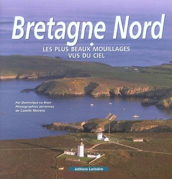 Couverture du livre « Bretagne nord, les plus beaux mouillages vus du ciel » de Dominique Le Brun aux éditions Lariviere