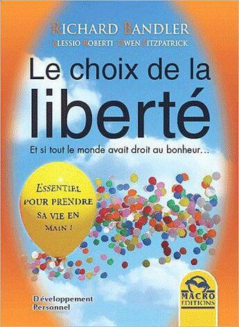 Couverture du livre « Le choix de la liberté ; et si tout le monde avait droit au bonheur... » de Richard Bandler et Alessio Roberti et Gwen Fitzpatrick aux éditions Macro Editions