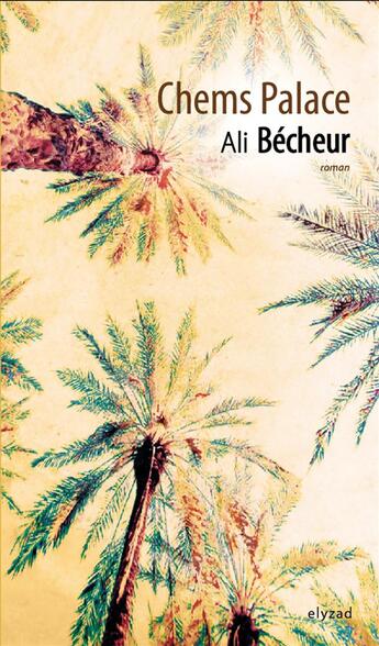 Couverture du livre « Chems palace » de Ali Becheur aux éditions Elyzad