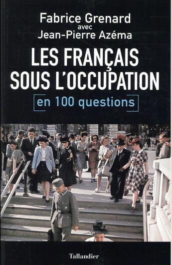 Couverture du livre « Les français sous l'occupation en 100 questions » de Fabrice Grenard et Jean-Pierre Azema aux éditions Tallandier