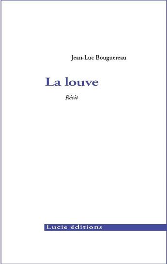 Couverture du livre « La louve » de Jean-Luc Bouguereau aux éditions Lucie