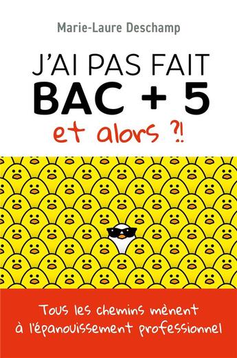 Couverture du livre « J'ai pas fait bac + 5, et alors ?! tous les chemins mènent à l'épanouissement professionnel » de Marie-Laure Deschamp aux éditions Librinova