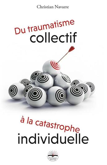 Couverture du livre « Du traumatisme collectif à la catastrophe individuelle » de Christian Navarre aux éditions Philippe Duval