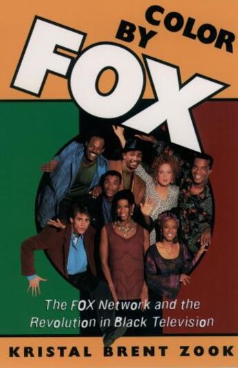 Couverture du livre « Color by Fox: The Fox Network and the Revolution in Black Television » de Zook Kristal Brent aux éditions Oxford University Press Usa