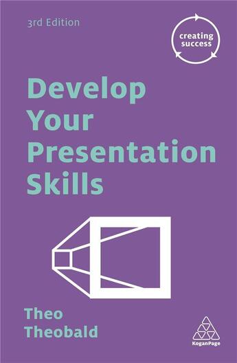 Couverture du livre « DEVELOP YOUR PRESENTATION SKILLS - 3RD EDITION » de Theo Theobald aux éditions Kogan Page