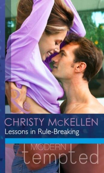 Couverture du livre « Lessons in Rule-Breaking (Mills & Boon Modern Tempted) » de Mckellen Christy aux éditions Mills & Boon Series