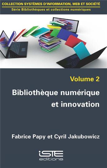 Couverture du livre « Bibliothèque numérique et innovation » de Fabrice Papy et Cyril Jakubowicz aux éditions Iste