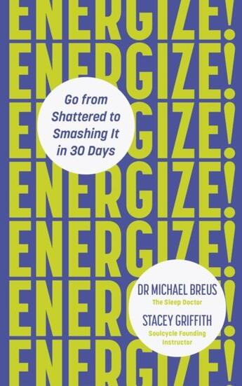 Couverture du livre « ENERGIZE! - GO FROM SHATTERED TO SMASHING IT IN 30 DAYS » de Michael Breus et Stacey Griffith aux éditions Vermilion