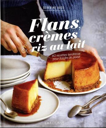 Couverture du livre « Flans, crèmes et riz au lait : 40 recettes tendresse pour fondre de plaisir » de Severine Auge aux éditions Larousse