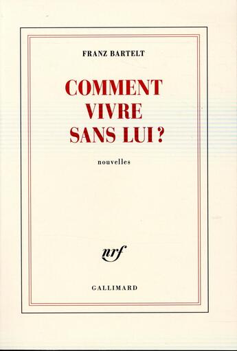 Couverture du livre « Comment vivre sans lui ? » de Franz Bartelt aux éditions Gallimard