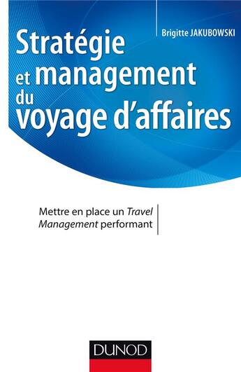 Couverture du livre « Stratégie et management du voyage d'affaires » de Brigitte Jakubowski aux éditions Dunod