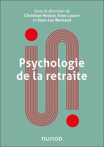 Couverture du livre « Psychologie de la retraite : Penser l'expérience, accompagner le passage d'âge » de Heslon/Bernaud aux éditions Dunod