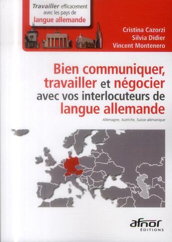 Couverture du livre « Bien communiquer, travailler et négocier avec vos interlocuteurs de langue allemande » de Cristina Cazorzi et Silvia Didier et Vincent Montenero aux éditions Afnor