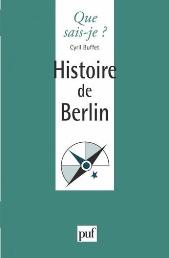 Couverture du livre « Histoire de Berlin » de Cyril Buffet aux éditions Que Sais-je ?