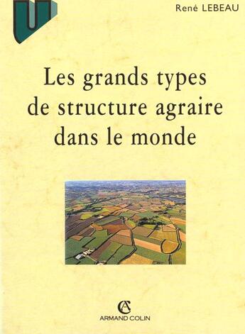 Couverture du livre « Les Grands Types De Structure Agraire Dans Le Monde » de Rene Lebeau aux éditions Armand Colin