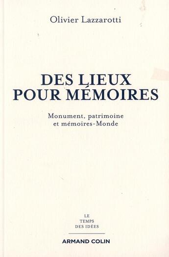 Couverture du livre « Des lieux pour mémoire ; monuments, patrimoines et mémoires-monde » de Olivier Lazzarotti aux éditions Armand Colin