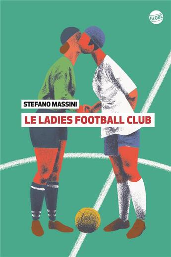 Couverture du livre « Le Ladies Football Club » de Stefano Massini aux éditions Editions Globe