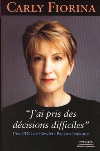 Couverture du livre « J'ai pris des décisions difficiles » de Fiorina C. aux éditions Organisation