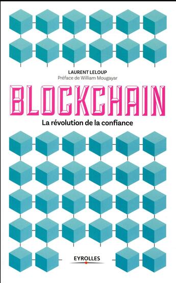 Couverture du livre « Blockchain ; la révolution de la confiance » de Laurent Leloup aux éditions Eyrolles