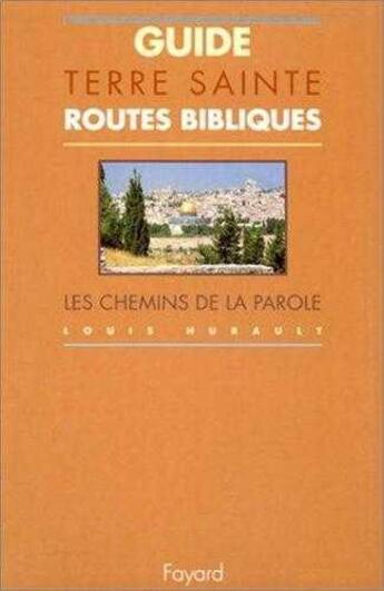 Couverture du livre « Guide De Terres Saintes, Routes Bibliques, Les Chemins De La Parole » de Louis Hurault et Tesseraud - Hurault aux éditions Jubile