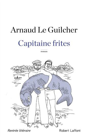 Couverture du livre « Capitaine frites » de Arnaud Le Guilcher aux éditions Robert Laffont