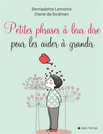 Couverture du livre « Petites phrases à leur dire pour les aider à grandir » de Bernadette Lemoine et Diane De Bodman aux éditions Albin Michel