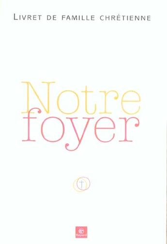 Couverture du livre « Notre foyer ; livret de famille chretienne (édition 2005) » de  aux éditions Bayard