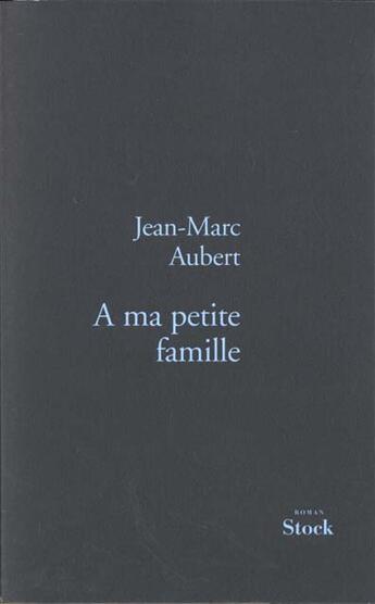 Couverture du livre « A Ma Petite Famille » de Jean-Marc Aubert aux éditions Stock