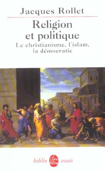 Couverture du livre « Religion et politique ; le christianisme, l'islam, la démocratie » de Jacques Rollet aux éditions Le Livre De Poche