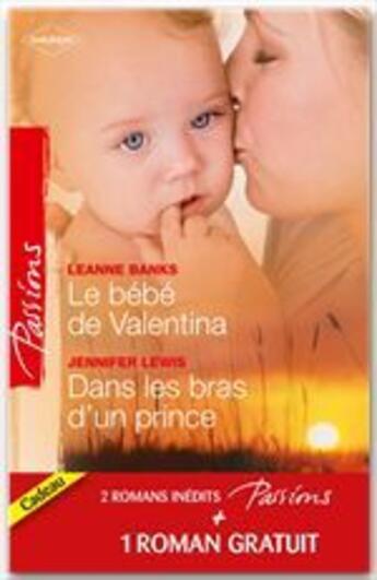 Couverture du livre « Le bébé de Valentina ; dans les bras d'un prince ; le coeur a ses raisons » de Leanne Banks et Jennifer Lewis et Heidi Betts aux éditions Harlequin