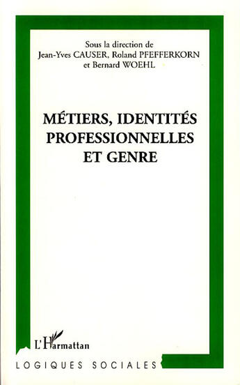 Couverture du livre « Métiers, identités professionnelles et genre » de Roland Pfefferkorn et Jean-Yves Causer et Bernard Woehl aux éditions L'harmattan