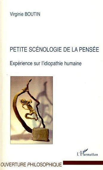 Couverture du livre « Petite scénologie de la pensée ; expérience sur l'idiopathie humaine » de Virginie Boutin aux éditions L'harmattan