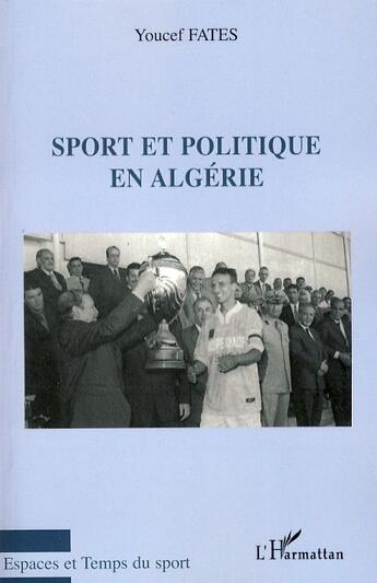 Couverture du livre « Sport et politique en Algérie » de Youcef Fates aux éditions L'harmattan