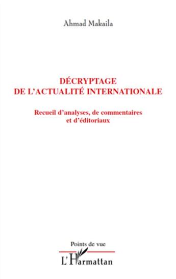 Couverture du livre « Décryptage de l'actualité internationale ; recueil d'analyses, de commentaires et d'éditoriaux » de Ahmad Makaila aux éditions L'harmattan