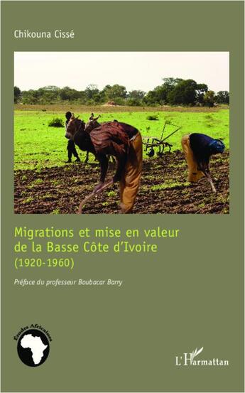 Couverture du livre « Migrations et mise en valeur de la Basse Côte d'Ivoire (1920-1960) » de Chikouna Cisse aux éditions L'harmattan