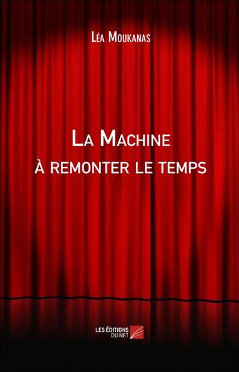 Couverture du livre « La machine à remonter le temps » de Lea Moukanas aux éditions Editions Du Net